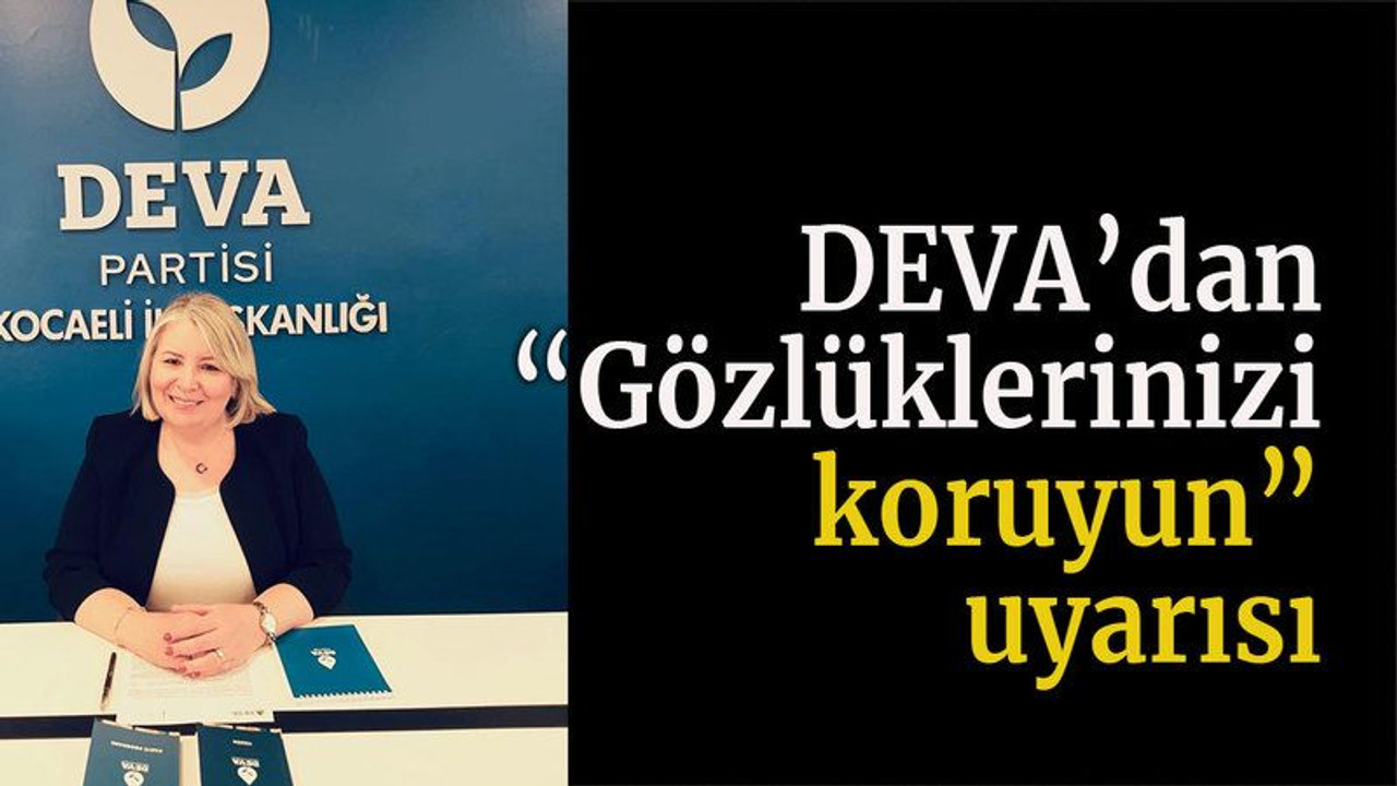 DEVA’dan “Gözlüklerinizi koruyun” uyarısı